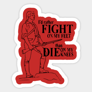 I'd rather fight on my feet than die on my knees Sticker